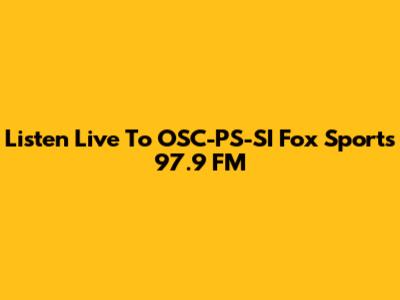 Listen Live To OSC-PS-SI Fox Sports 97.9 FM