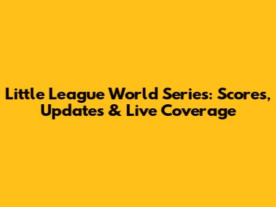 Little League World Series: Scores, Updates & Live Coverage
