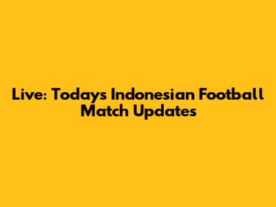 Live: Today's Indonesian Football Match Updates