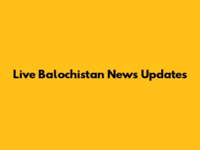 Live Balochistan News Updates