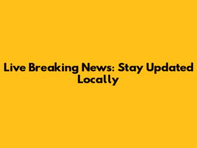 Live Breaking News: Stay Updated Locally