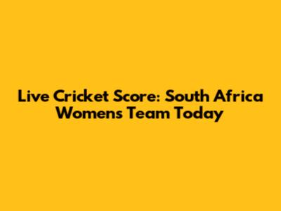 Live Cricket Score: South Africa Women's Team Today