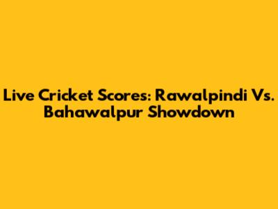 Live Cricket Scores: Rawalpindi Vs. Bahawalpur Showdown