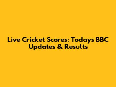 Live Cricket Scores: Today's BBC Updates & Results
