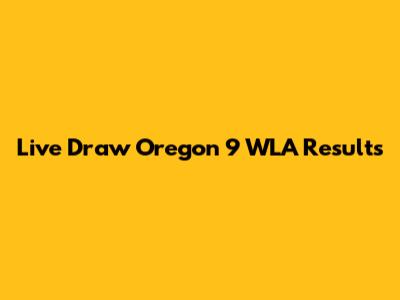 Live Draw Oregon 9 WLA Results