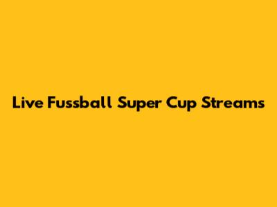 Live Fussball Super Cup Streams
