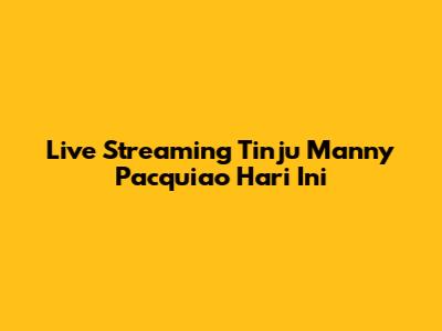 Live Streaming Tinju Manny Pacquiao Hari Ini