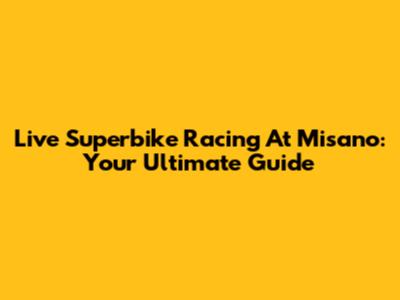 Live Superbike Racing At Misano: Your Ultimate Guide