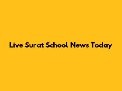 Live Surat School News Today