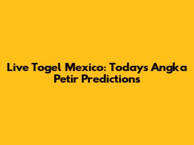 Live Togel Mexico: Today's Angka Petir Predictions