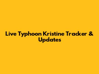 Live Typhoon Kristine Tracker & Updates