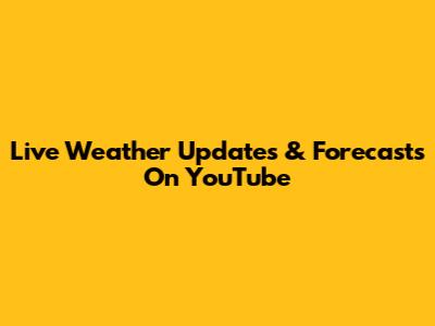 Live Weather Updates & Forecasts On YouTube
