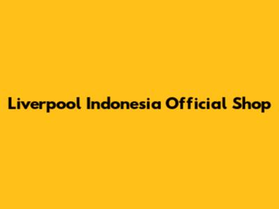 Liverpool Indonesia Official Shop