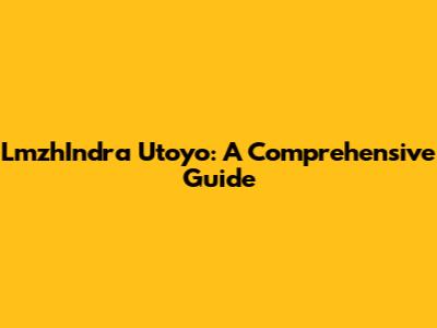 LmzhIndra Utoyo: A Comprehensive Guide