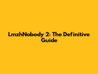 LmzhNobody 2: The Definitive Guide