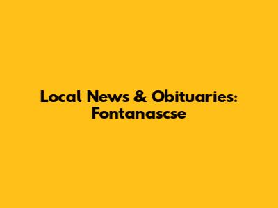 Local News & Obituaries: Fontanascse