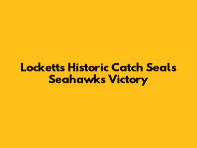 Lockett's Historic Catch Seals Seahawks' Victory