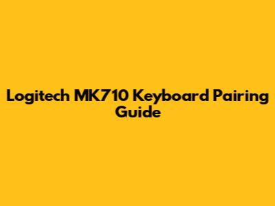 Logitech MK710 Keyboard Pairing Guide