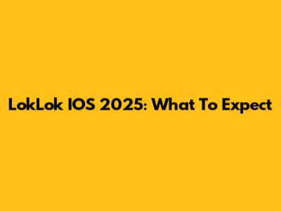 LokLok IOS 2025: What To Expect