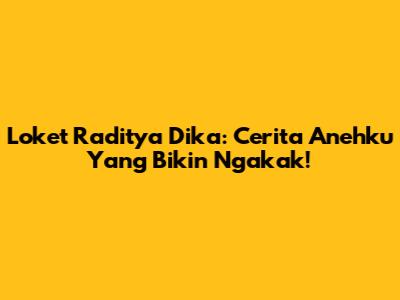 Loket Raditya Dika: Cerita Anehku Yang Bikin Ngakak!