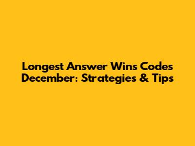 Longest Answer Wins Codes December: Strategies & Tips