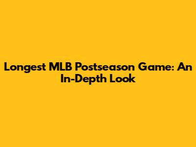 Longest MLB Postseason Game: An In-Depth Look