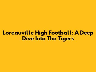 Loreauville High Football: A Deep Dive Into The Tigers