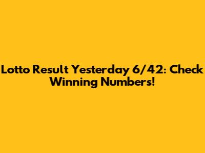 Lotto Result Yesterday 6/42: Check Winning Numbers!