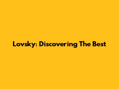 Lovsky: Discovering The Best