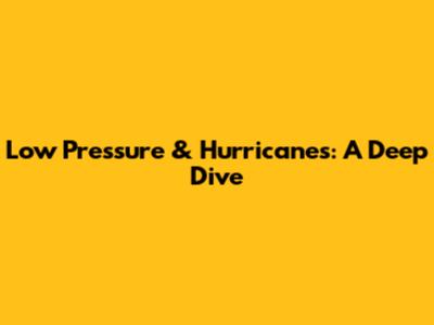Low Pressure & Hurricanes: A Deep Dive