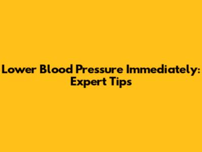 Lower Blood Pressure Immediately: Expert Tips