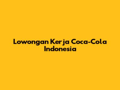 Lowongan Kerja Coca-Cola Indonesia