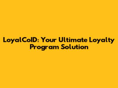 LoyalCoID: Your Ultimate Loyalty Program Solution