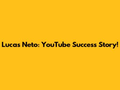 Lucas Neto: YouTube Success Story!