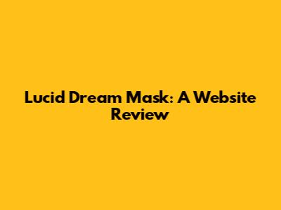 Lucid Dream Mask: A Website Review