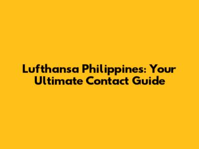 Lufthansa Philippines: Your Ultimate Contact Guide