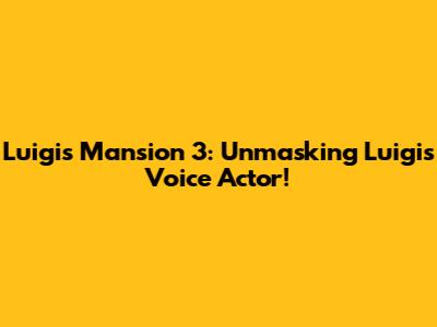 Luigi's Mansion 3: Unmasking Luigi's Voice Actor!