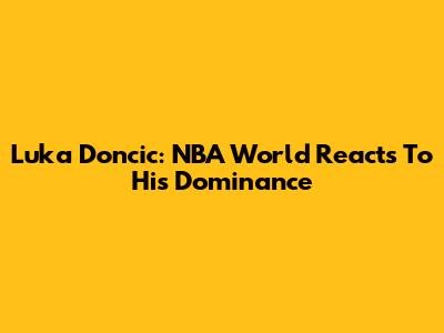 Luka Doncic: NBA World Reacts To His Dominance
