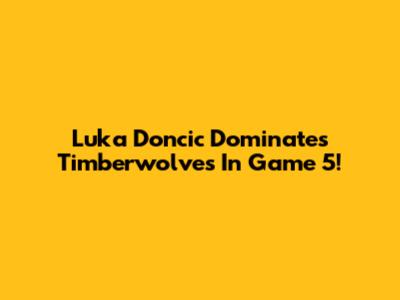 Luka Doncic Dominates Timberwolves In Game 5!