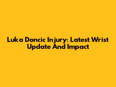 Luka Doncic Injury: Latest Wrist Update And Impact