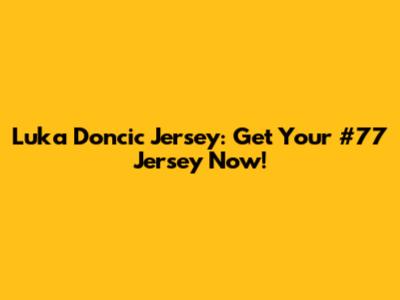 Luka Doncic Jersey: Get Your #77 Jersey Now!