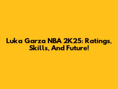 Luka Garza NBA 2K25: Ratings, Skills, And Future!