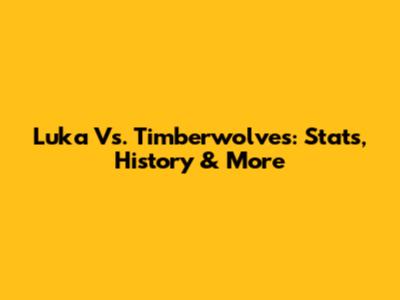 Luka Vs. Timberwolves: Stats, History & More