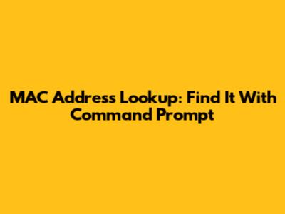 MAC Address Lookup: Find It With Command Prompt