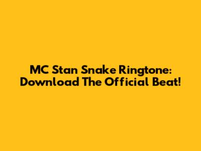 MC Stan Snake Ringtone: Download The Official Beat!