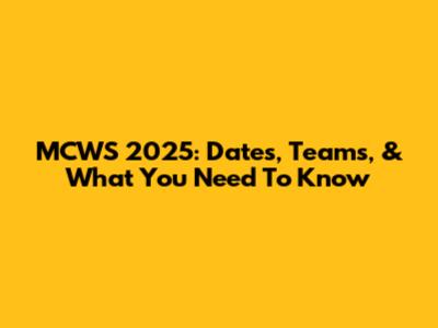 MCWS 2025: Dates, Teams, & What You Need To Know