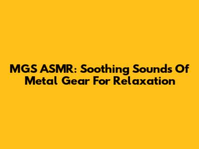 MGS ASMR: Soothing Sounds Of Metal Gear For Relaxation