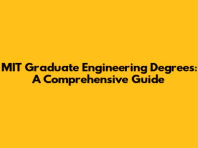 MIT Graduate Engineering Degrees: A Comprehensive Guide