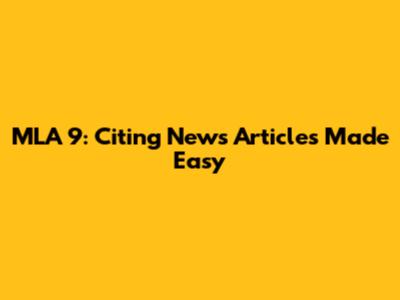 MLA 9: Citing News Articles Made Easy