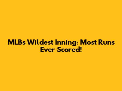 MLB's Wildest Inning: Most Runs Ever Scored!